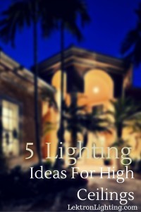 5 Lighting Ideas For High Ceilings