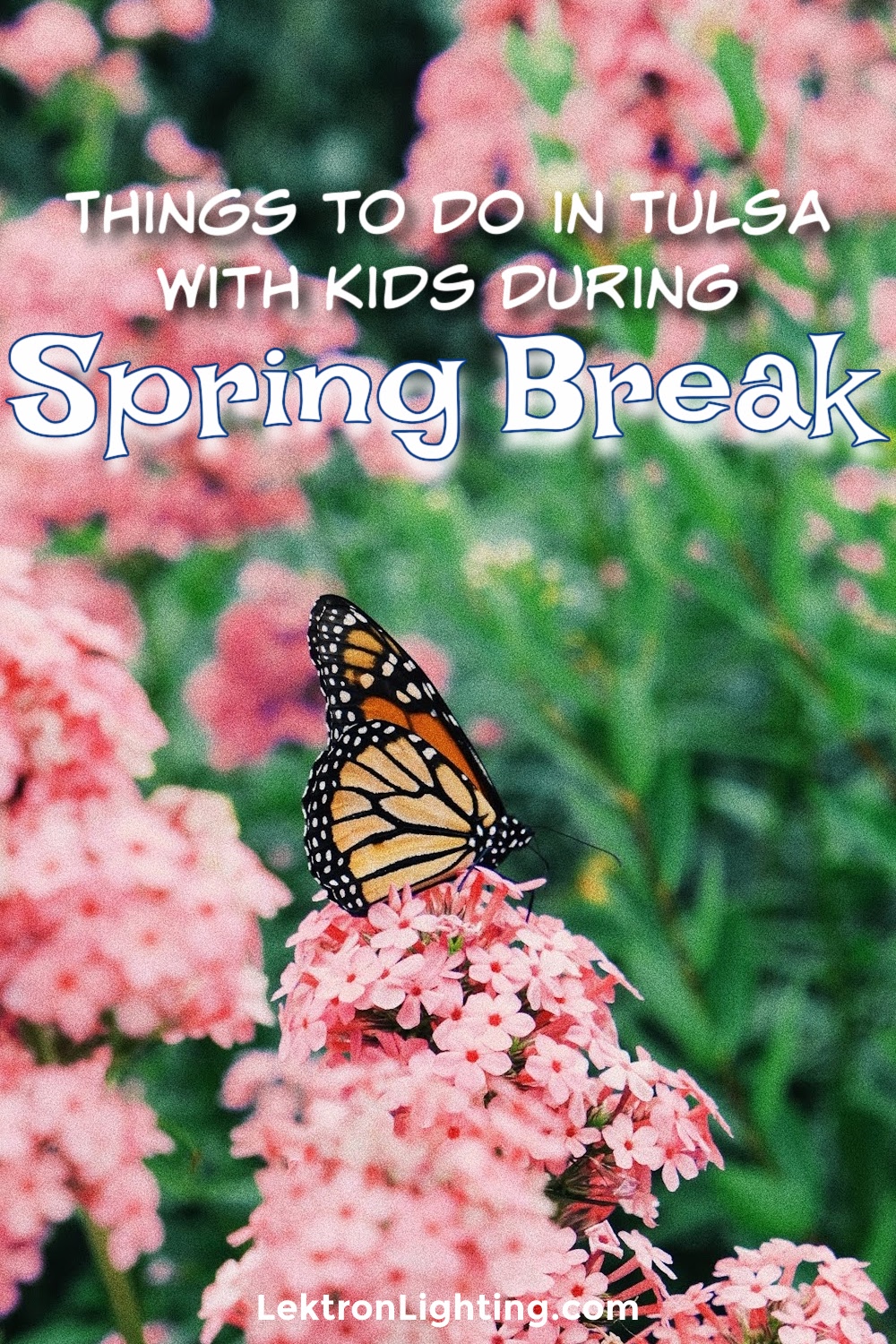 Things to do in Tulsa with Kids on Spring Break Lektron Lighting