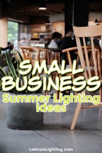 The best small business summer lighting ideas can help businesses rearrange lighting to get the best value.